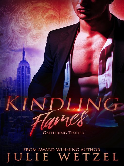 Title details for Kindling Flames: Gathering Tinder by Julie Wetzel - Available